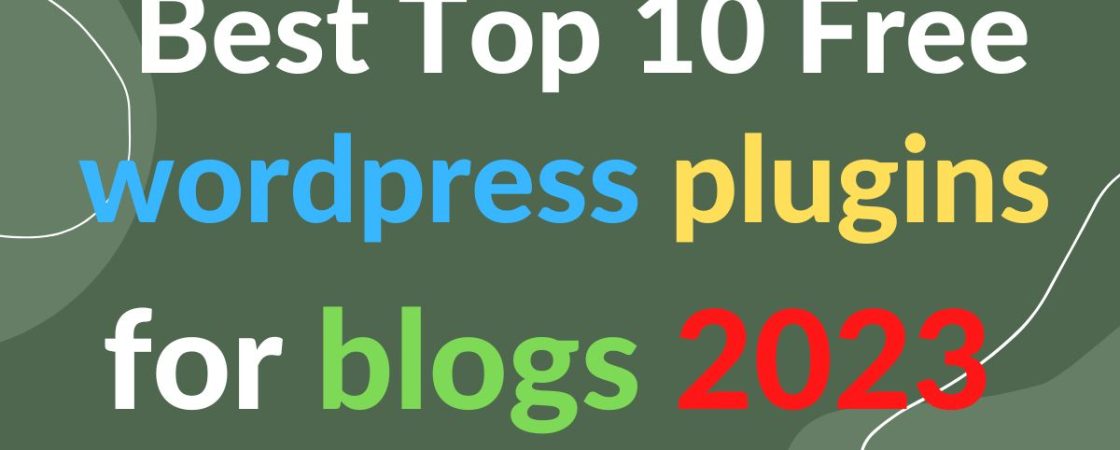 Best top 10 free wordpress plugins for blogs 2023